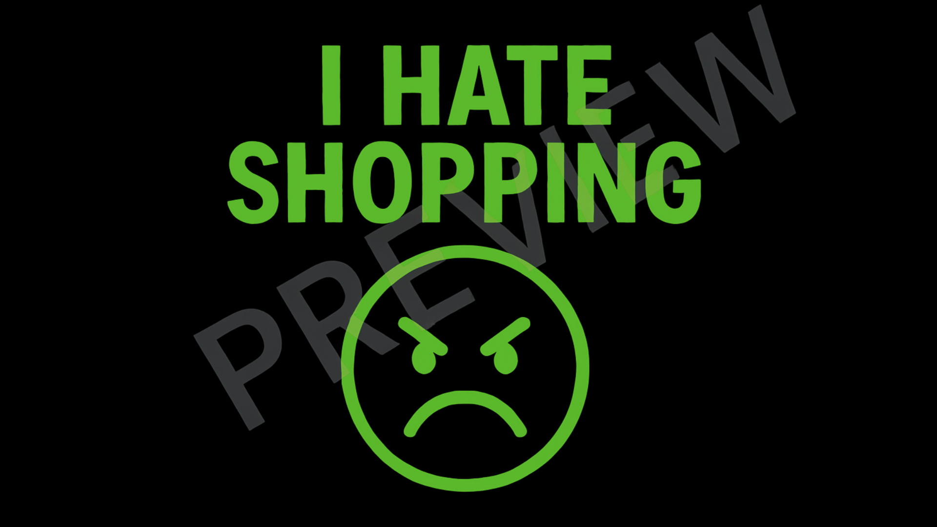 Green text 'I HATE SHOPPING' with an angry face emoji on a black background.