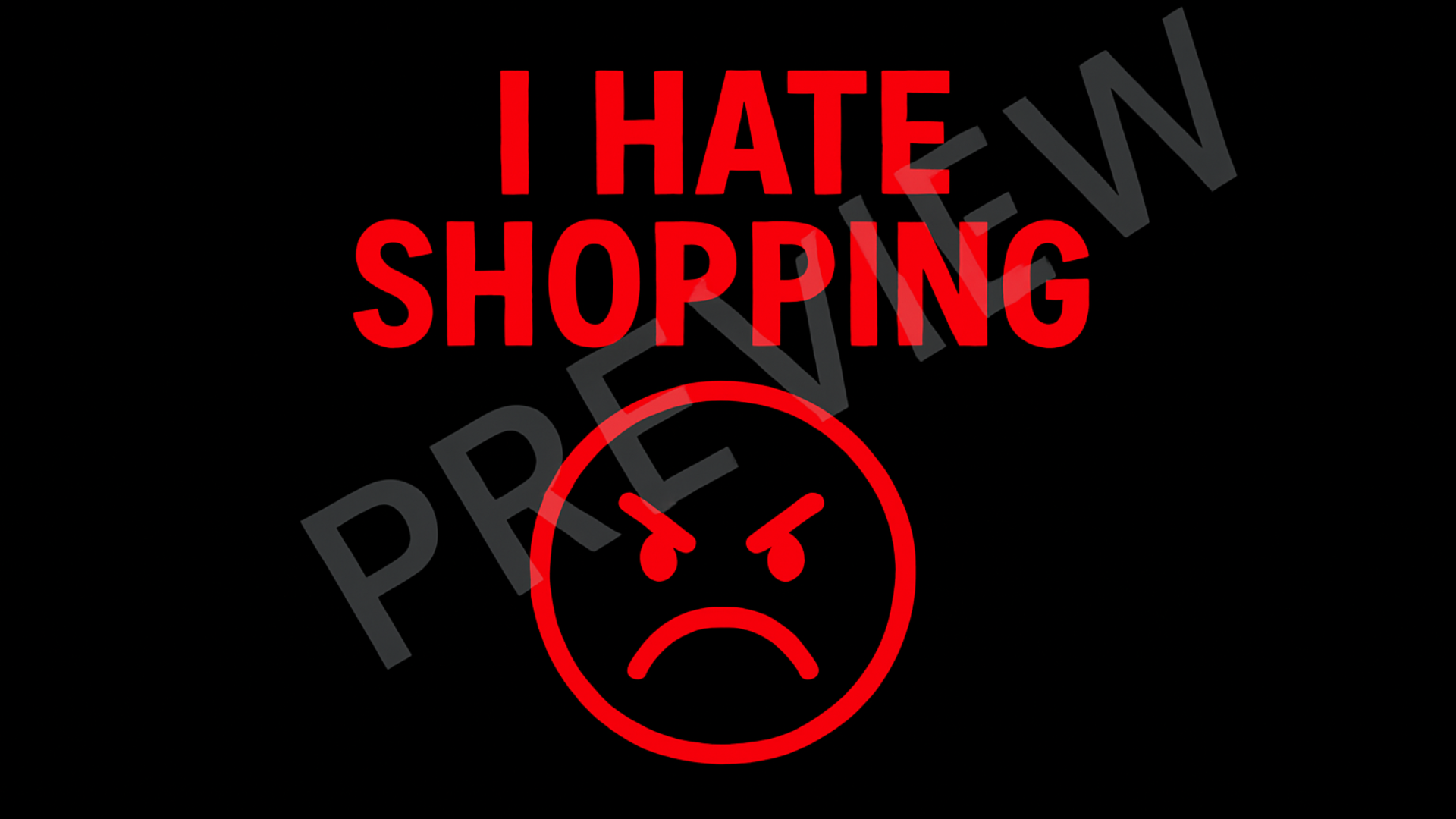 Red text 'I HATE SHOPPING' with an angry face emoji on a black background.