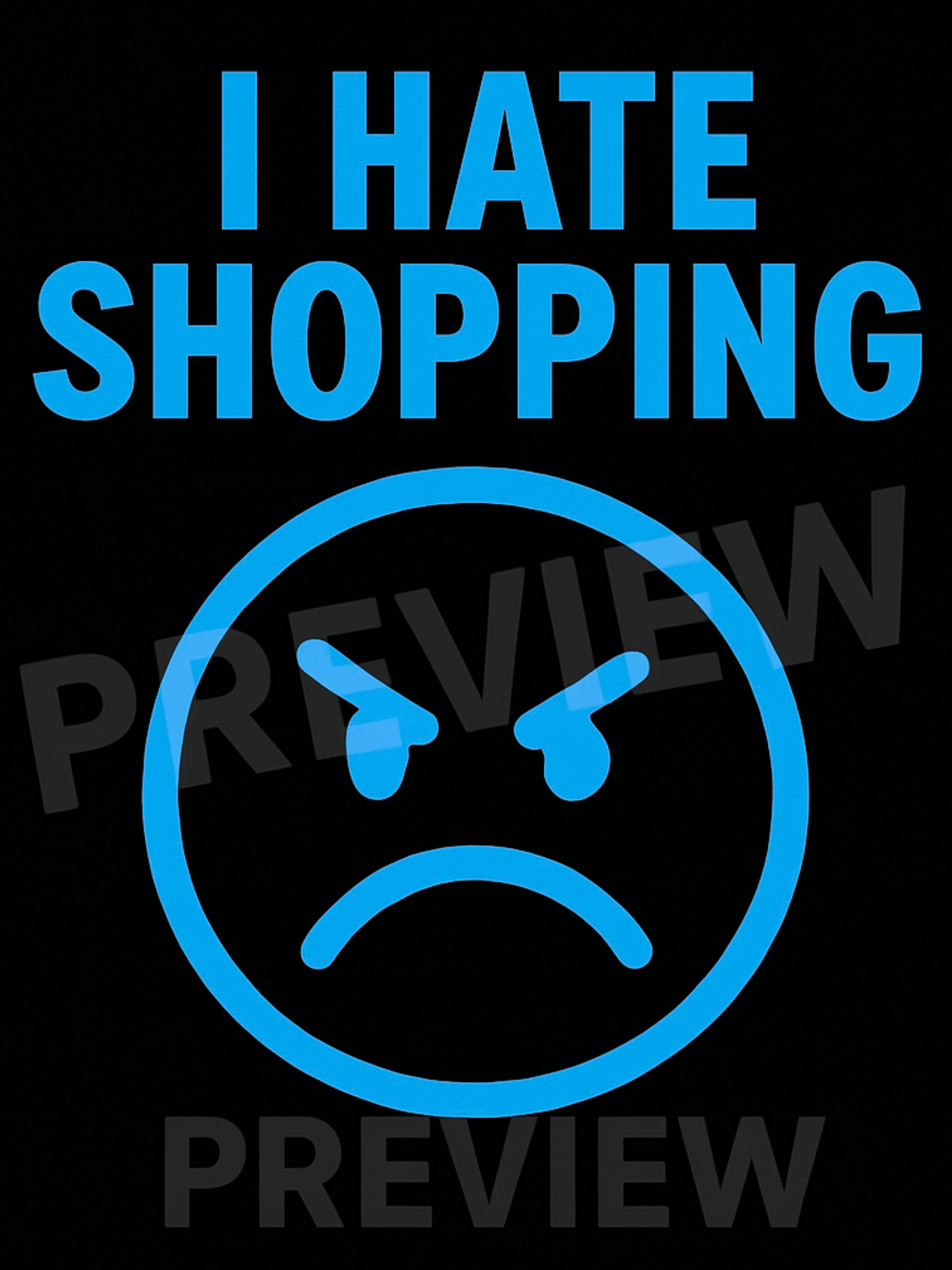 Blue text 'I HATE SHOPPING' with an angry face symbol on a black background.