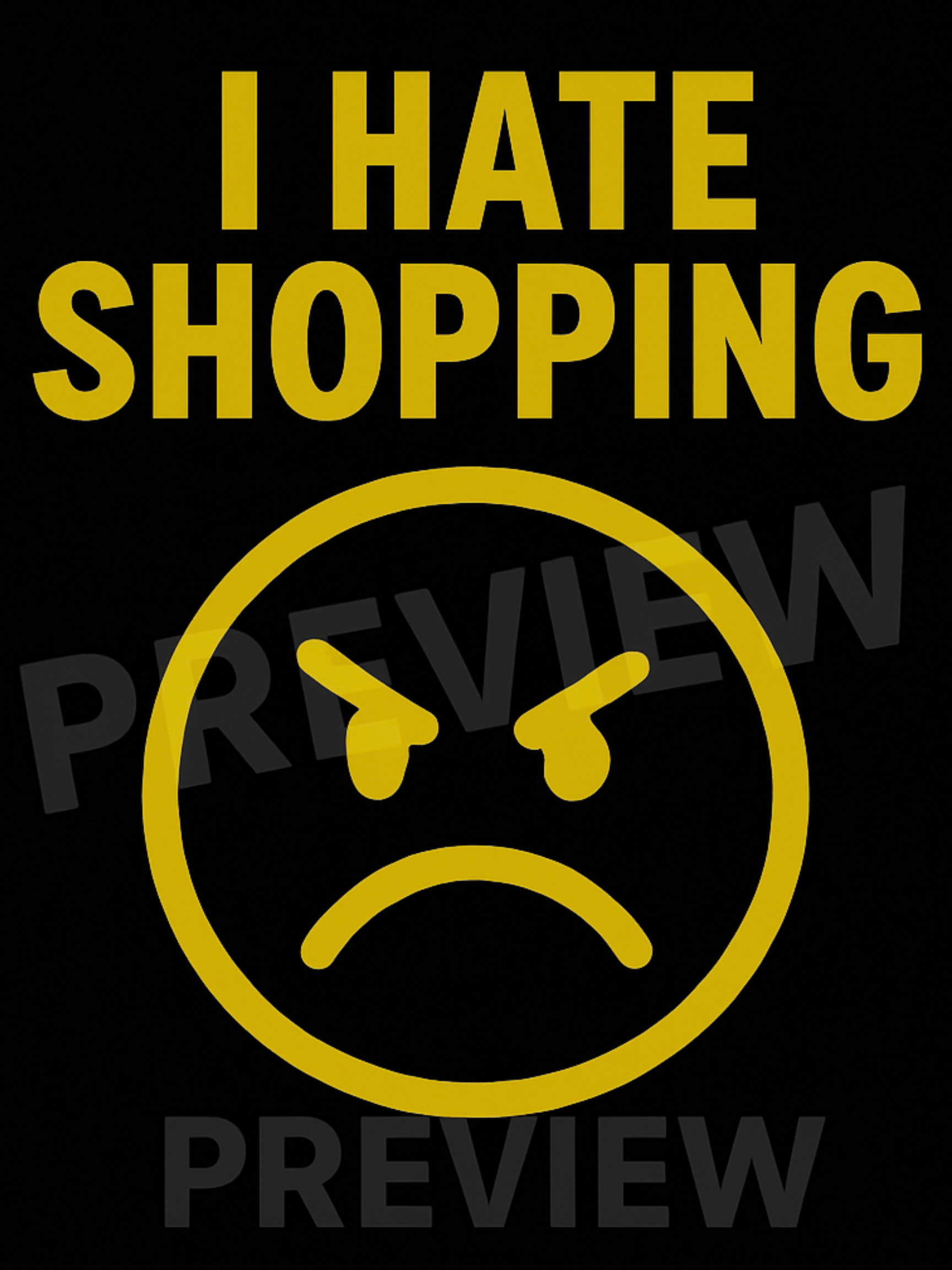 Yellow text 'I HATE SHOPPING' with an angry face symbol on a black background.