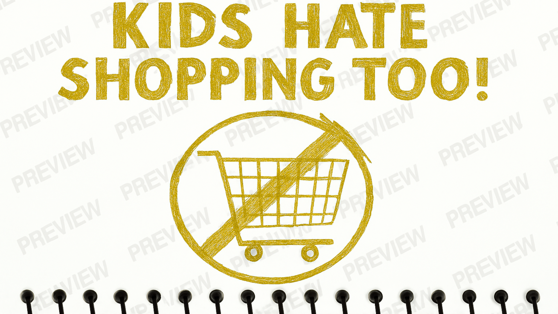 Gold text 'KIDS HATE SHOPPING TOO!' with a crossed-out shopping cart on a white background.